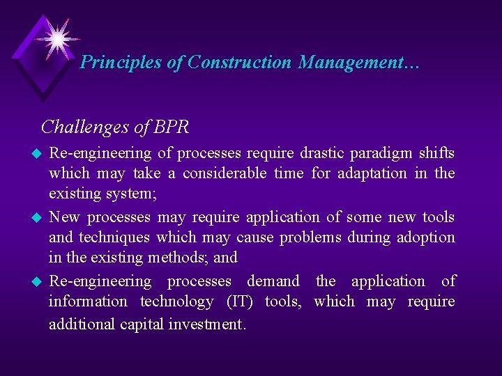 Principles of Construction Management… Challenges of BPR u u u Re-engineering of processes require