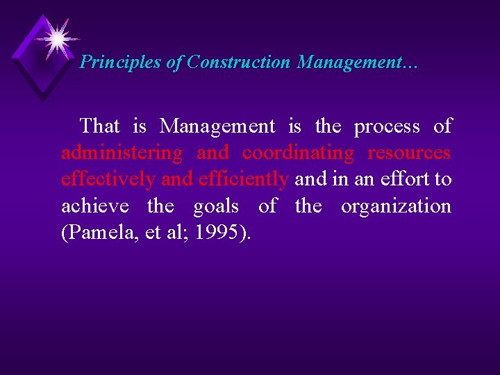 Principles of Construction Management… That is Management is the process of administering and coordinating