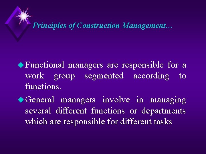 Principles of Construction Management… u Functional managers are responsible for a work group segmented
