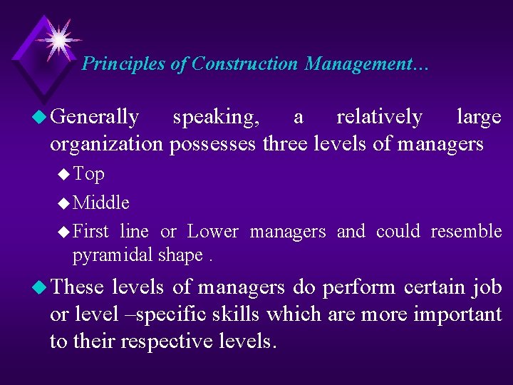 Principles of Construction Management… u Generally speaking, a relatively large organization possesses three levels