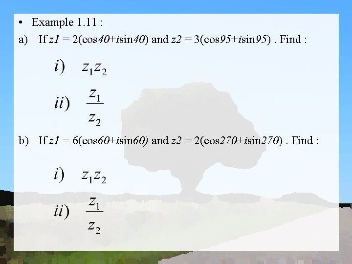  • Example 1. 11 : a) If z 1 = 2(cos 40+isin 40)