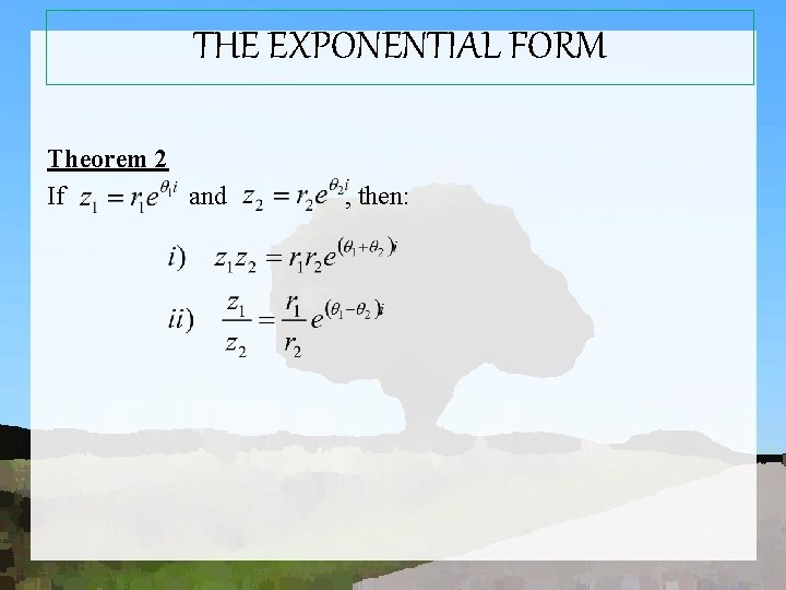 THE EXPONENTIAL FORM Theorem 2 If and , then: 