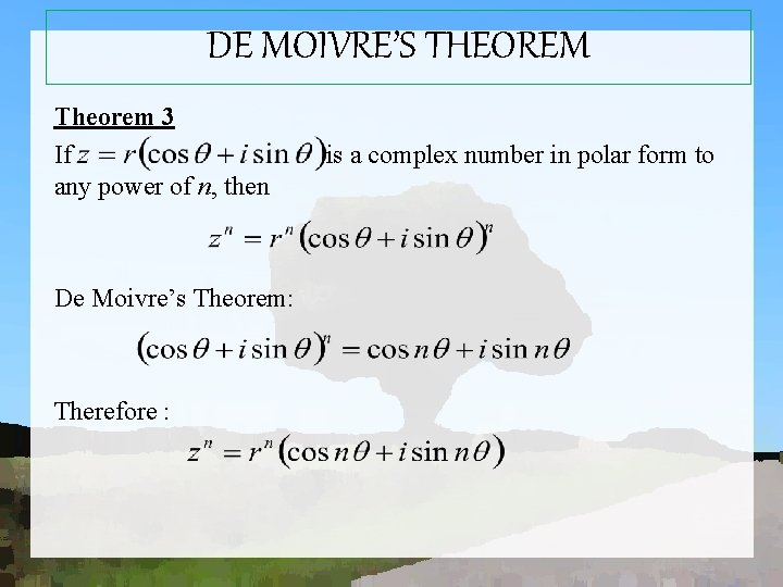 DE MOIVRE’S THEOREM Theorem 3 If any power of n, then De Moivre’s Theorem: