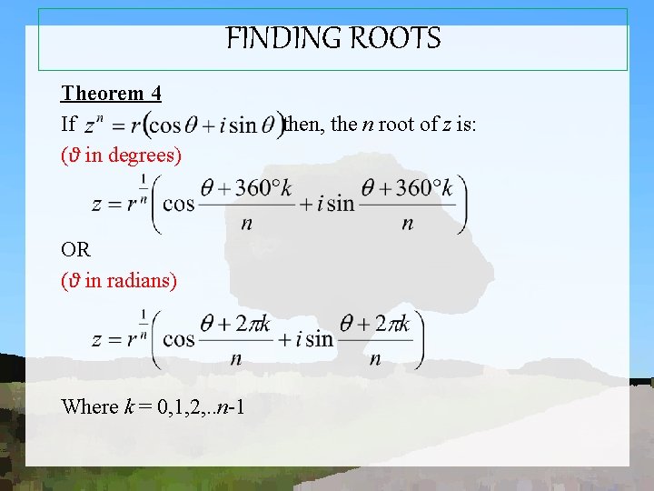 FINDING ROOTS Theorem 4 If (θ in degrees) OR (θ in radians) Where k