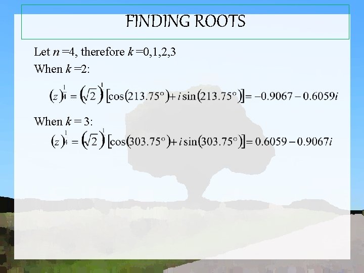 FINDING ROOTS Let n =4, therefore k =0, 1, 2, 3 When k =2: