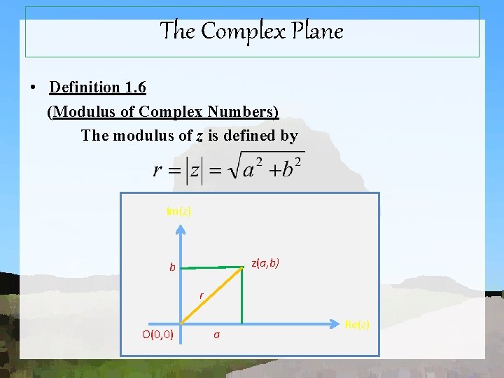 The Complex Plane • Definition 1. 6 (Modulus of Complex Numbers) The modulus of