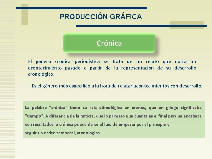 PRODUCCIÓN GRÁFICA Crónica El género crónica periodística se trata de un relato que narra