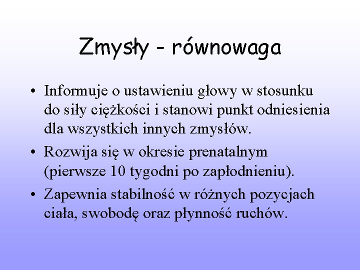 Zmysły - równowaga • Informuje o ustawieniu głowy w stosunku do siły ciężkości i