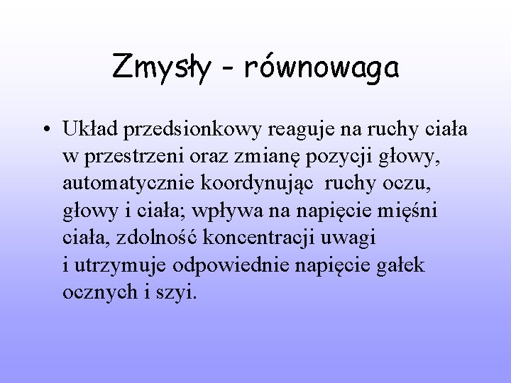 Zmysły - równowaga • Układ przedsionkowy reaguje na ruchy ciała w przestrzeni oraz zmianę