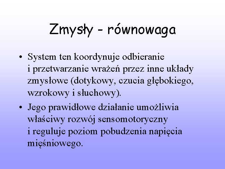 Zmysły - równowaga • System ten koordynuje odbieranie i przetwarzanie wrażeń przez inne układy