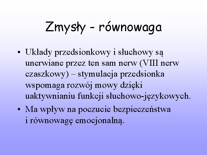 Zmysły - równowaga • Układy przedsionkowy i słuchowy są unerwiane przez ten sam nerw