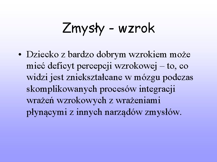 Zmysły - wzrok • Dziecko z bardzo dobrym wzrokiem może mieć deficyt percepcji wzrokowej
