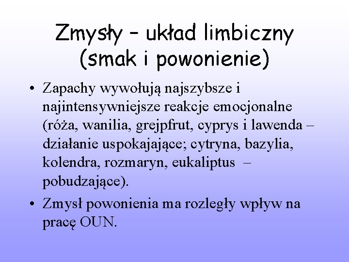 Zmysły – układ limbiczny (smak i powonienie) • Zapachy wywołują najszybsze i najintensywniejsze reakcje