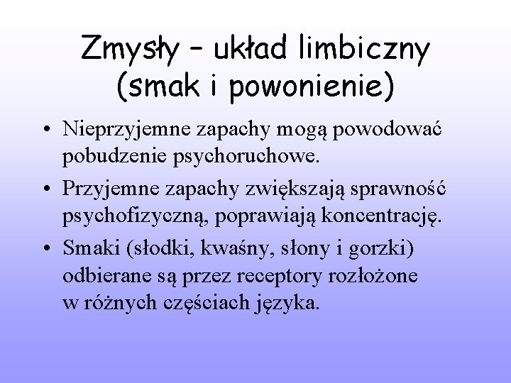 Zmysły – układ limbiczny (smak i powonienie) • Nieprzyjemne zapachy mogą powodować pobudzenie psychoruchowe.