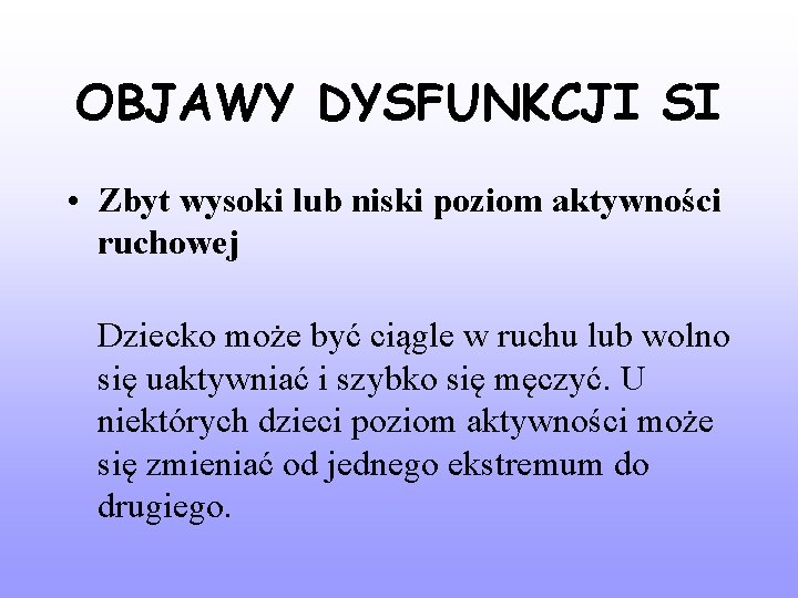 OBJAWY DYSFUNKCJI SI • Zbyt wysoki lub niski poziom aktywności ruchowej Dziecko może być
