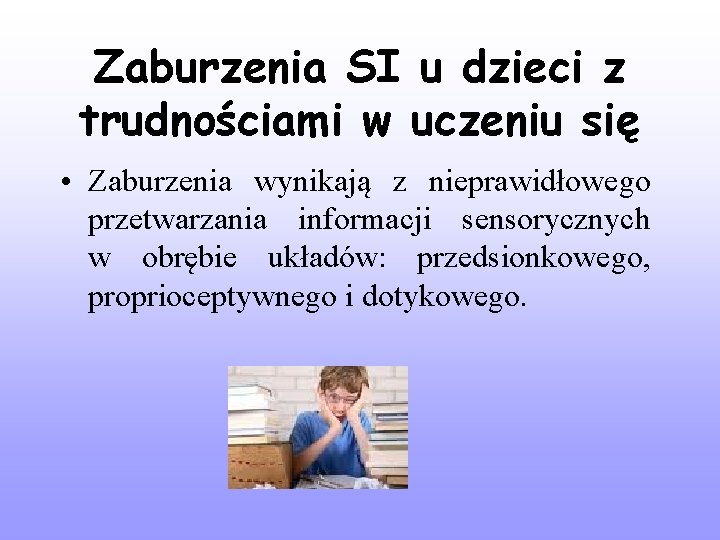 Zaburzenia SI u dzieci z trudnościami w uczeniu się • Zaburzenia wynikają z nieprawidłowego