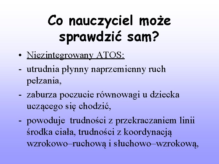 Co nauczyciel może sprawdzić sam? • Niezintegrowany ATOS: - utrudnia płynny naprzemienny ruch pełzania,