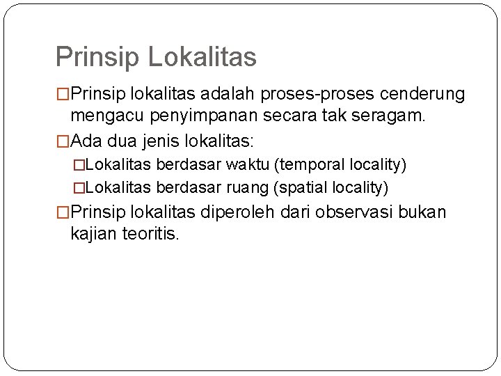 Prinsip Lokalitas �Prinsip lokalitas adalah proses-proses cenderung mengacu penyimpanan secara tak seragam. �Ada dua