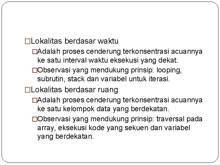 �Lokalitas berdasar waktu �Adalah proses cenderung terkonsentrasi acuannya ke satu interval waktu eksekusi yang