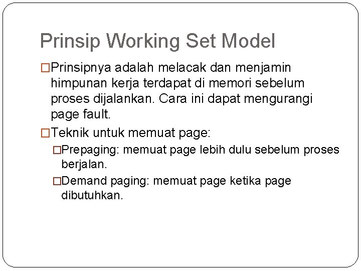 Prinsip Working Set Model �Prinsipnya adalah melacak dan menjamin himpunan kerja terdapat di memori
