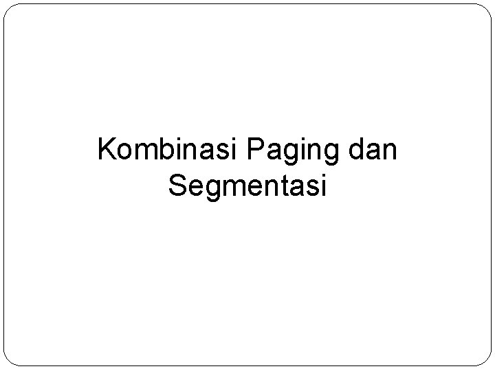 Kombinasi Paging dan Segmentasi 