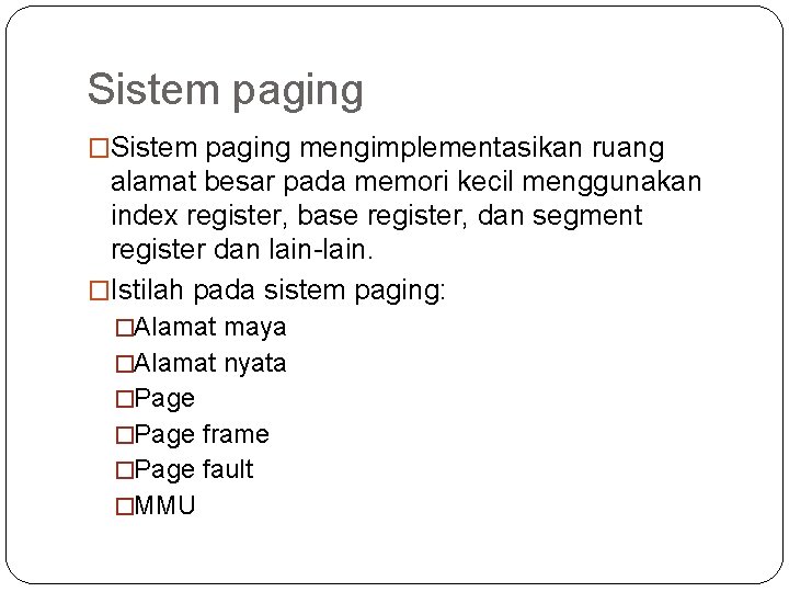 Sistem paging �Sistem paging mengimplementasikan ruang alamat besar pada memori kecil menggunakan index register,