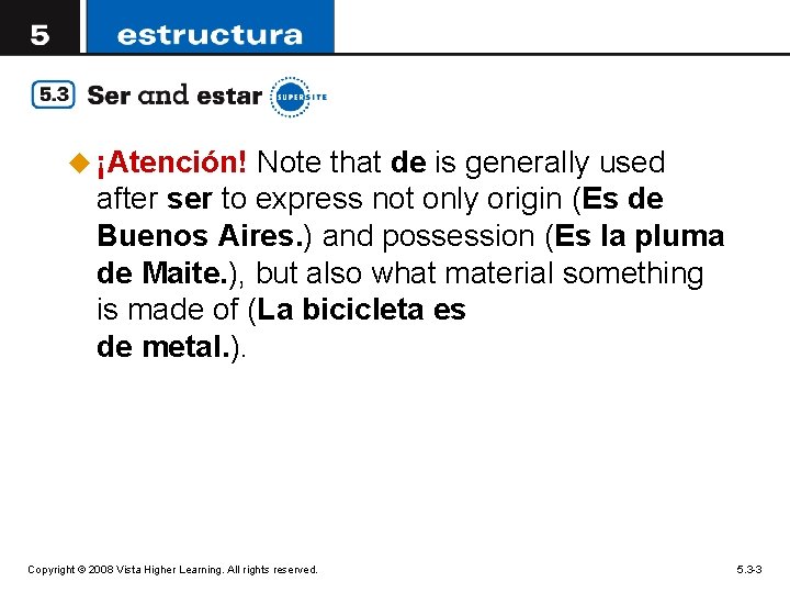 u ¡Atención! Note that de is generally used after ser to express not only