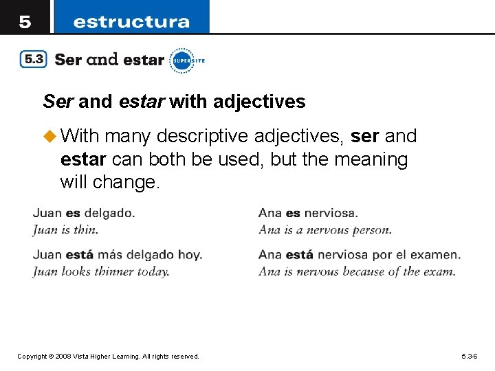 Ser and estar with adjectives u With many descriptive adjectives, ser and estar can