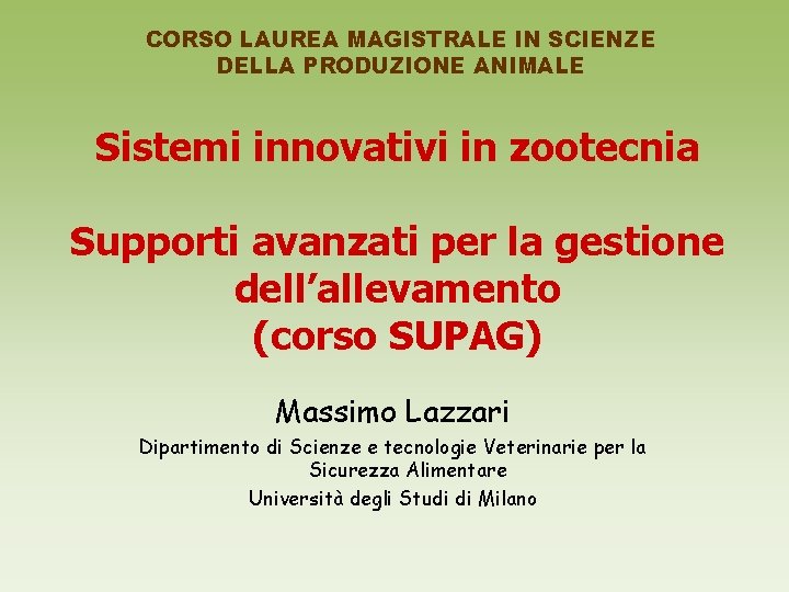 CORSO LAUREA MAGISTRALE IN SCIENZE DELLA PRODUZIONE ANIMALE Sistemi innovativi in zootecnia Supporti avanzati