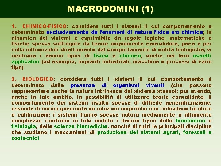 MACRODOMINI (1) 1. CHIMICO-FISICO: CHIMICO-FISICO considera tutti i sistemi il cui comportamento è determinato