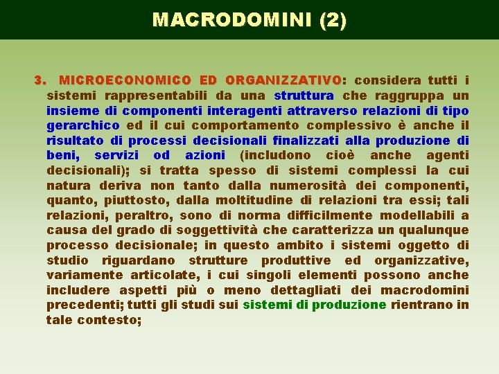 MACRODOMINI (2) 3. MICROECONOMICO ED ORGANIZZATIVO: ORGANIZZATIVO considera tutti i sistemi rappresentabili da una