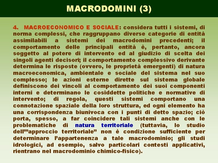 MACRODOMINI (3) 4. MACROECONOMICO E SOCIALE: SOCIALE considera tutti i sistemi, di norma complessi,