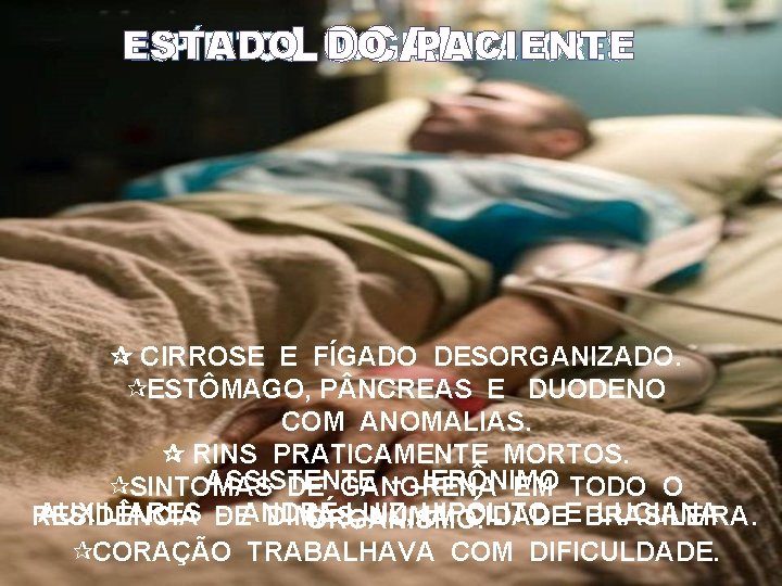 ESTADOLOCAL DO PACIENTE CIRROSE E FÍGADO DESORGANIZADO. ¶ESTÔMAGO, P NCREAS E DUODENO COM ANOMALIAS.