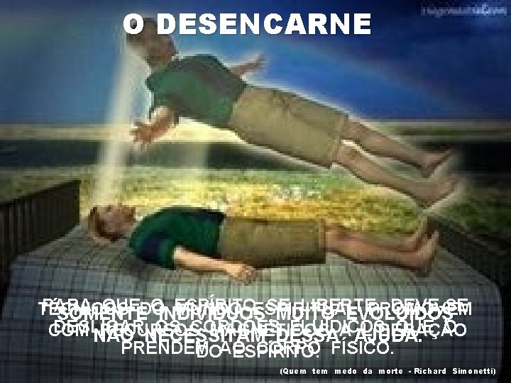 O DESENCARNE PARA QUEDO OINDIVÍDUOS ESPÍRITO SE LIBERTE, DEVE-SE TÉCNICOS MUNDO ESPIRITUAL PROMOVEM SOMENTE