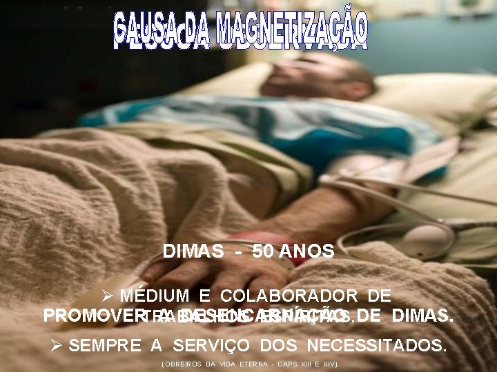 DIMAS - 50 ANOS Ø MÉDIUM E COLABORADOR DE PROMOVERTRABALHOS A DESENCARNAÇÃO ESPÍRITAS. DE