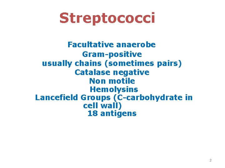 Streptococci Facultative anaerobe Gram-positive usually chains (sometimes pairs) Catalase negative Non motile Hemolysins Lancefield