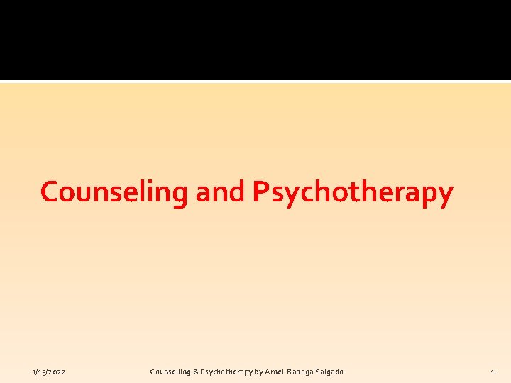 Counseling and Psychotherapy 1/13/2022 Counselling & Psychotherapy by Arnel Banaga Salgado 1 