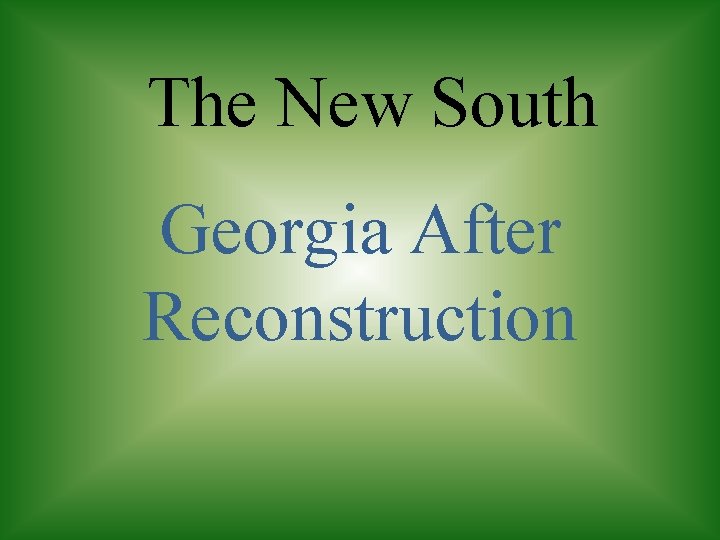 The New South Georgia After Reconstruction 
