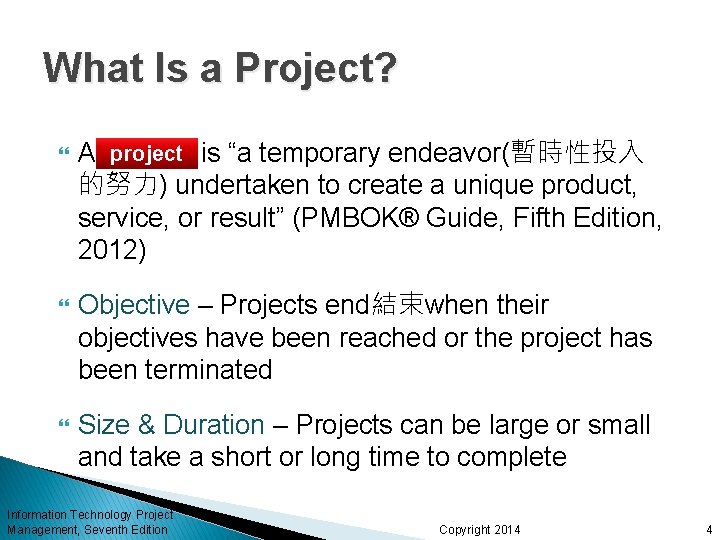 What Is a Project? project is “a temporary endeavor(暫時性投入 A project 的努力) undertaken to