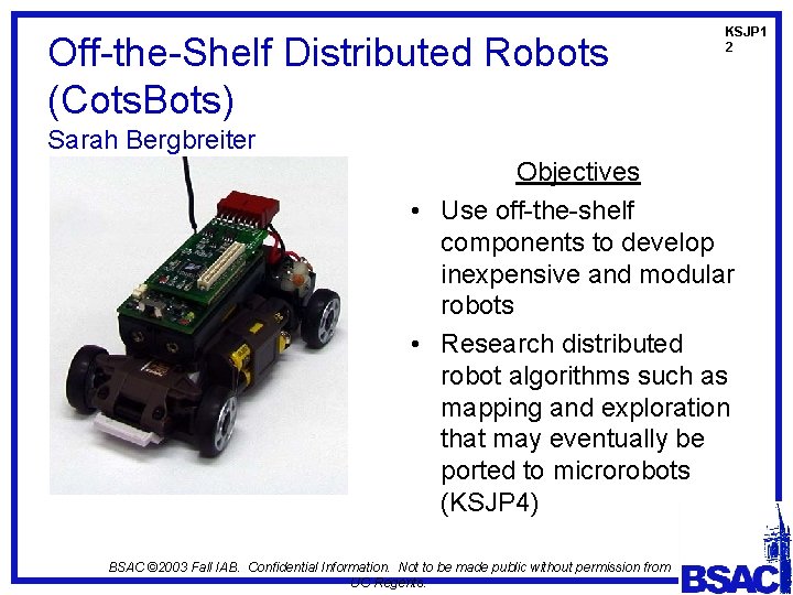 Off-the-Shelf Distributed Robots (Cots. Bots) Sarah Bergbreiter K. S. J. Pister KSJP 1 2