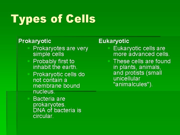 Types of Cells Prokaryotic § Prokaryotes are very simple cells § Probably first to