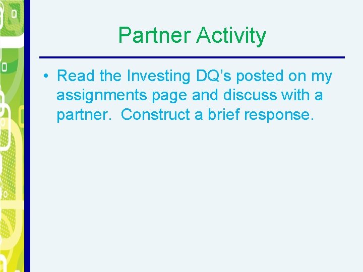 Partner Activity • Read the Investing DQ’s posted on my assignments page and discuss