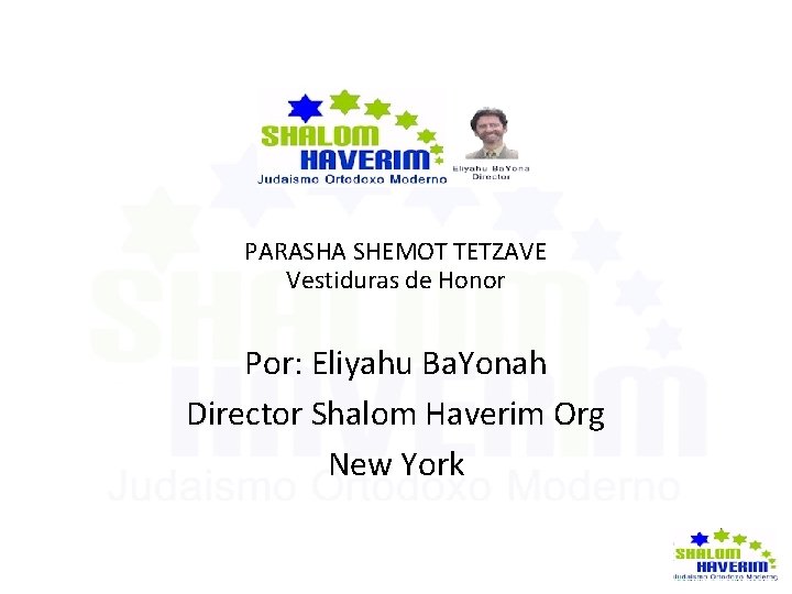 PARASHA SHEMOT TETZAVE Vestiduras de Honor Por: Eliyahu Ba. Yonah Director Shalom Haverim Org