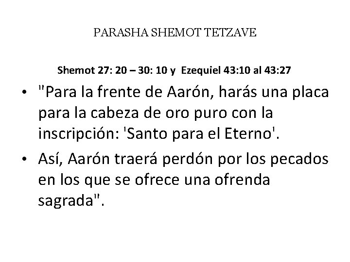 PARASHA SHEMOT TETZAVE Shemot 27: 20 – 30: 10 y Ezequiel 43: 10 al