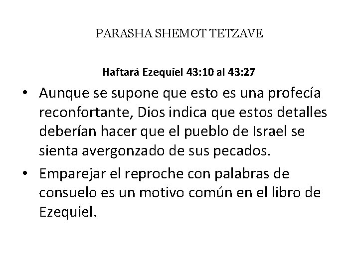 PARASHA SHEMOT TETZAVE Haftará Ezequiel 43: 10 al 43: 27 • Aunque se supone