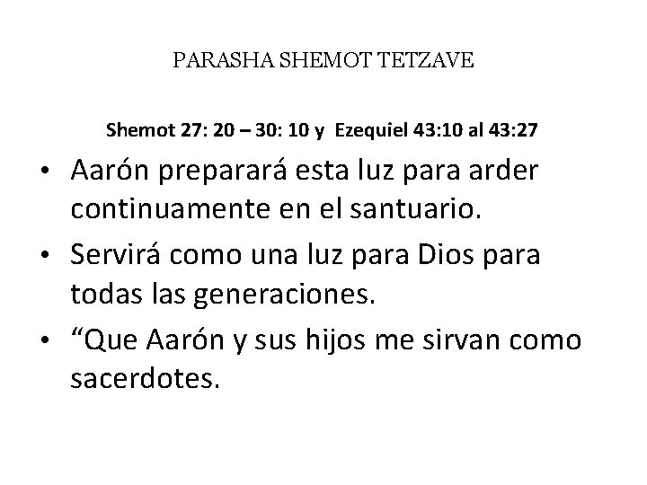 PARASHA SHEMOT TETZAVE Shemot 27: 20 – 30: 10 y Ezequiel 43: 10 al