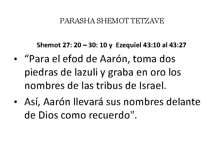 PARASHA SHEMOT TETZAVE Shemot 27: 20 – 30: 10 y Ezequiel 43: 10 al