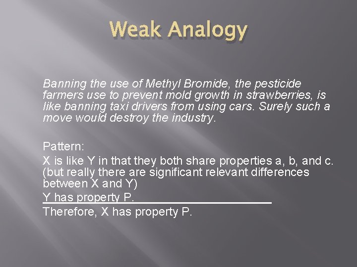 Weak Analogy Banning the use of Methyl Bromide, the pesticide farmers use to prevent