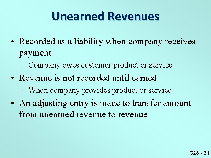 Unearned Revenues • Recorded as a liability when company receives payment – Company owes