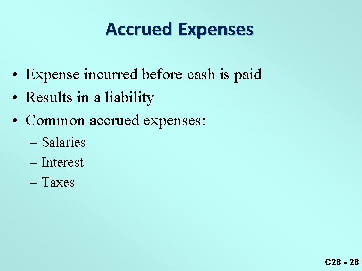 Accrued Expenses • Expense incurred before cash is paid • Results in a liability